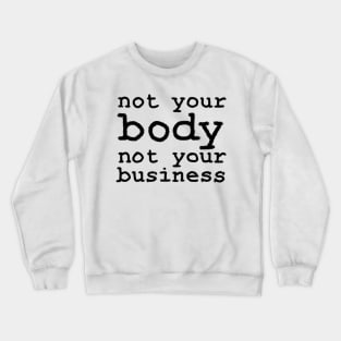 Not Your Body, Not Your Business Crewneck Sweatshirt